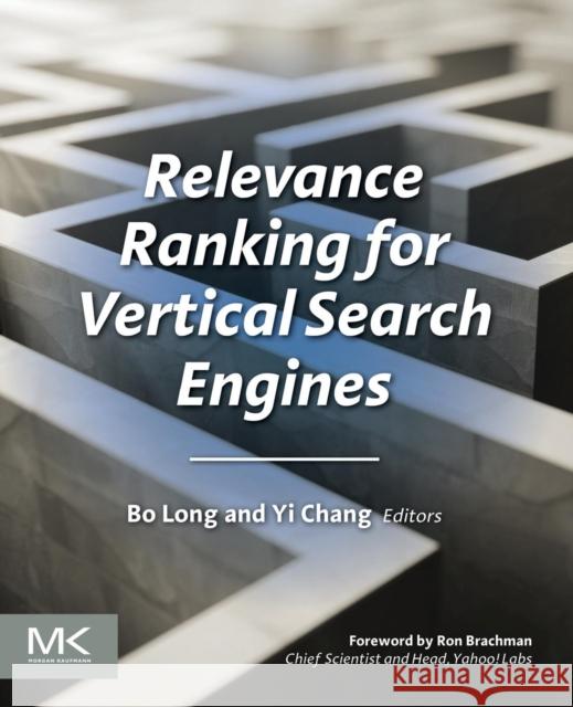 Relevance Ranking for Vertical Search Engines Bo Long Yi Chang 9780124071711 Morgan Kaufmann Publishers