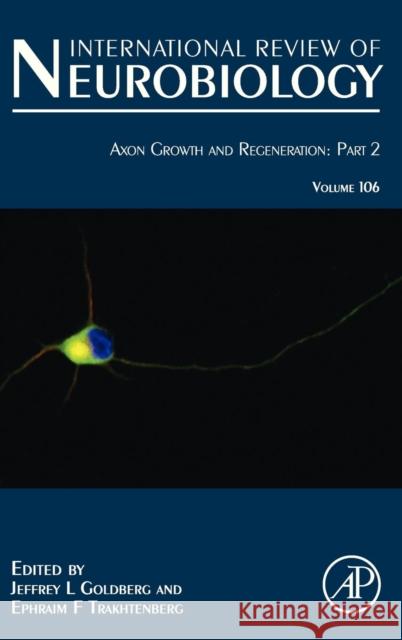 Axon Growth and Regeneration: Part 2: Volume 106 Goldberg, Jeffrey L. 9780124071780 Elsevier Science