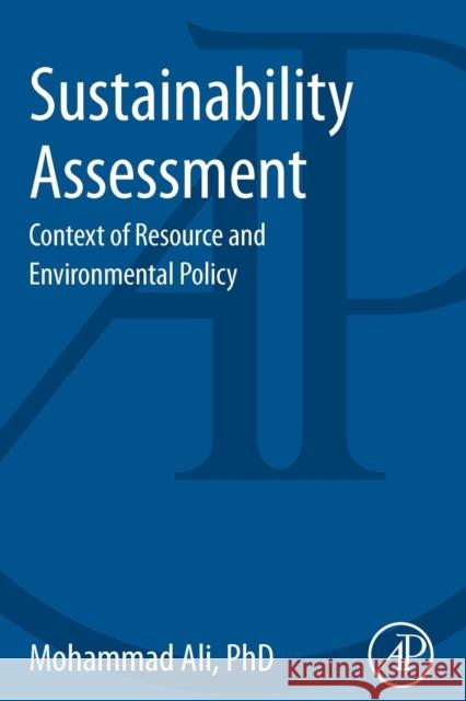 Sustainability Assessment: Context of Resource and Environmental Policy Ali, Mohammad 9780124071964