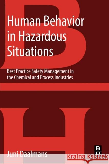 Human Behavior in Hazardous Situations: Best Practice Safety Management in the Chemical and Process Industries Daalmans, Jan 9780124072091 0