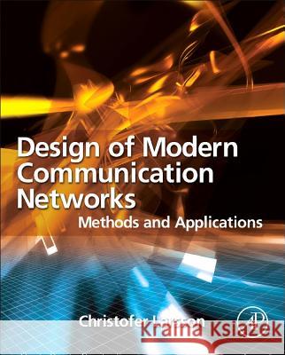 Design of Modern Communication Networks: Methods and Applications Larsson, Christofer 9780124072381