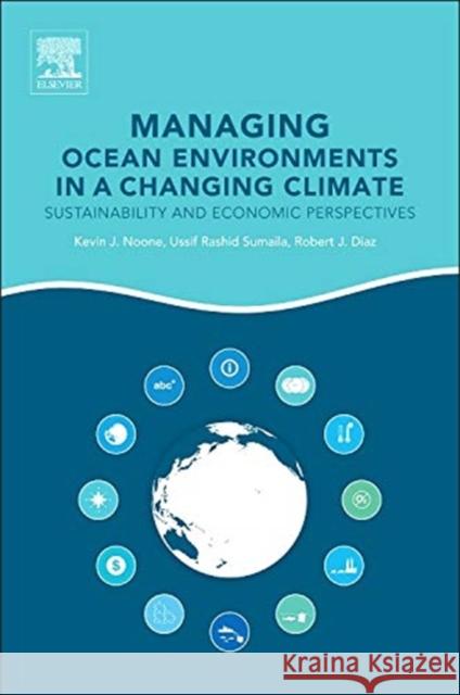 Managing Ocean Environments in a Changing Climate: Sustainability and Economic Perspectives Kevin Noone 9780124076686 0