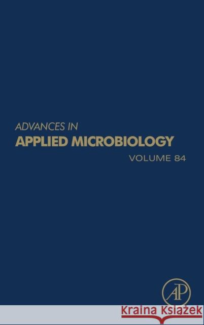 Advances in Applied Microbiology: Volume 84 Gadd, Geoffrey M. 9780124076730 0