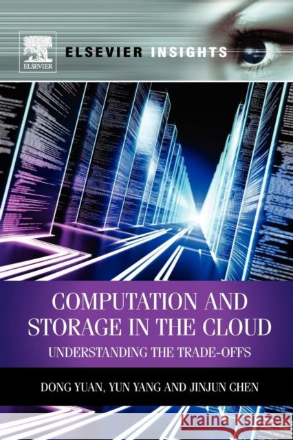 Computation and Storage in the Cloud: Understanding the Trade-Offs Dong Yuan 9780124077676