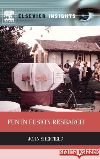 Fun in Fusion Research John Sheffield 9780124077935