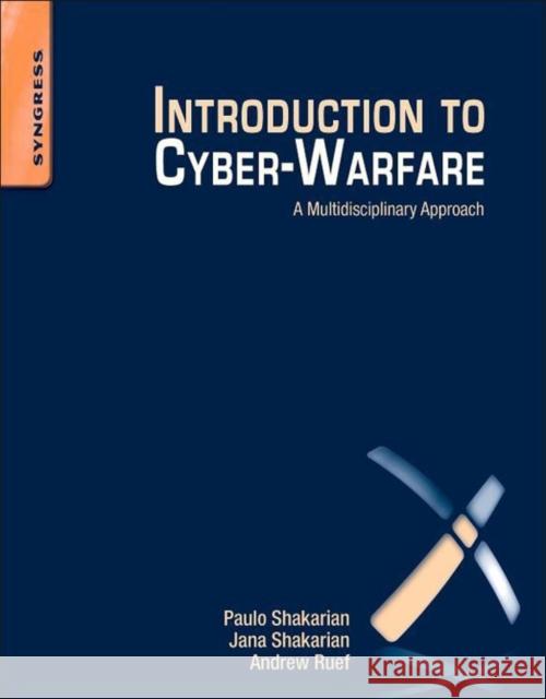 Introduction to Cyber-Warfare: A Multidisciplinary Approach Shakarian, Paulo 9780124078147 0