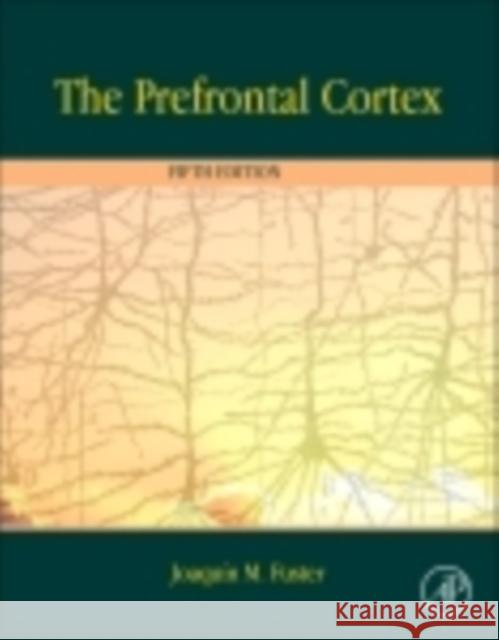 The Prefrontal Cortex Fuster, Joaquin   9780124078154