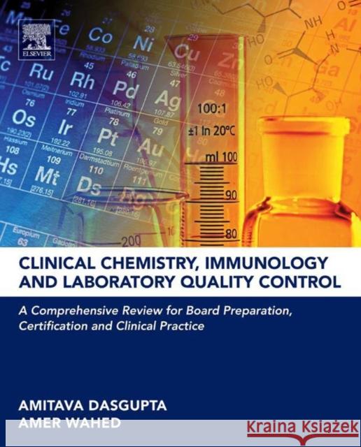 Clinical Chemistry, Immunology and Laboratory Quality Control: A Comprehensive Review for Board Preparation, Certification and Clinical Practice Dasgupta, Amitava 9780124078215 Elsevier Science