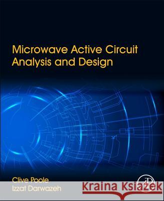 Microwave Active Circuit Analysis and Design Poole, Clive Darwazeh, Izzat  9780124078239 Elsevier Science
