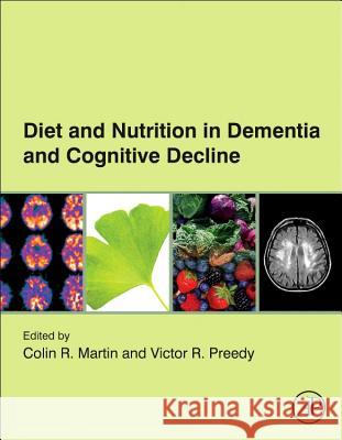 Diet and Nutrition in Dementia and Cognitive Decline Colin Martin 9780124078246