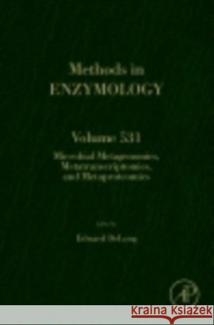 Microbial Metagenomics, Metatranscriptomics, and Metaproteomics: Volume 531 DeLong, Ed 9780124078635