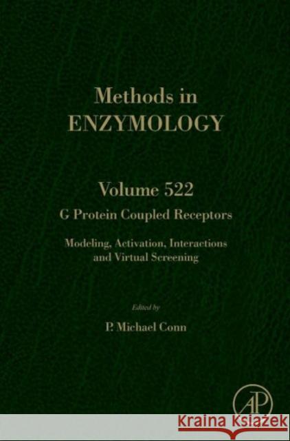 G Protein Coupled Receptors: Modeling, Activation, Interactions and Virtual Screening Volume 522 Conn, P. Michael 9780124078659