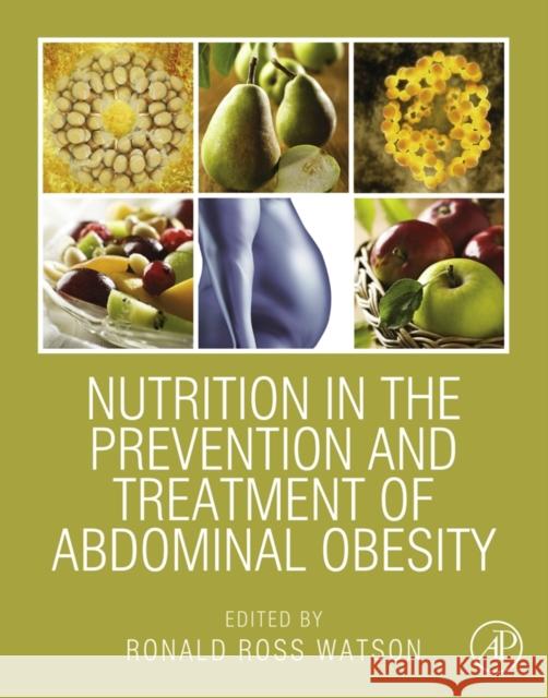 Nutrition in the Prevention and Treatment of Abdominal Obesity Ronald Ross Watson 9780124078697 Academic Press