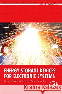 Energy Storage Devices for Electronic Systems: Rechargeable Batteries and Supercapacitors Nihal Kularatna 9780124079472 Academic Press