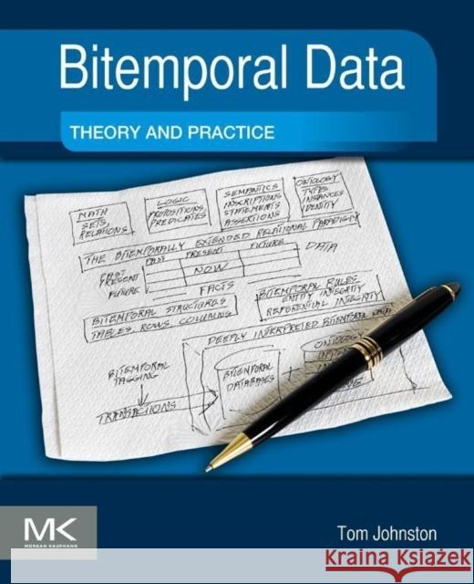 Bitemporal Data: Theory and Practice Johnston, Tom 9780124080676