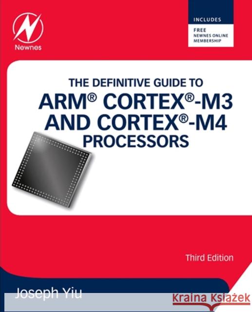 The Definitive Guide to ARM Cortex-M3 and Cortex-M4 Processors Yiu, Joseph 9780124080829 Elsevier Science