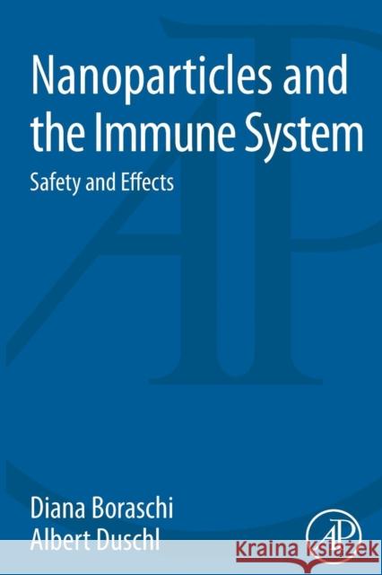 Nanoparticles and the Immune System Boraschi, Diana Duschl, Albert  9780124080850 Elsevier Science