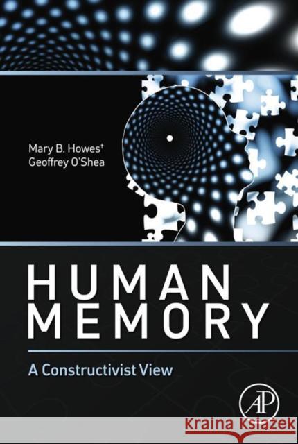 Human Memory: A Constructivist View Howes, Mary 9780124080874 ACADEMIC PRESS