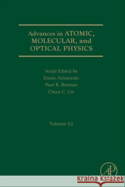 Advances in Atomic, Molecular, and Optical Physics: Volume 62 Berman, Paul R. 9780124080904 0