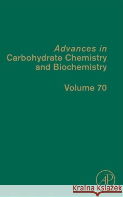 Advances in Carbohydrate Chemistry and Biochemistry: Volume 70 Horton, Derek 9780124080928