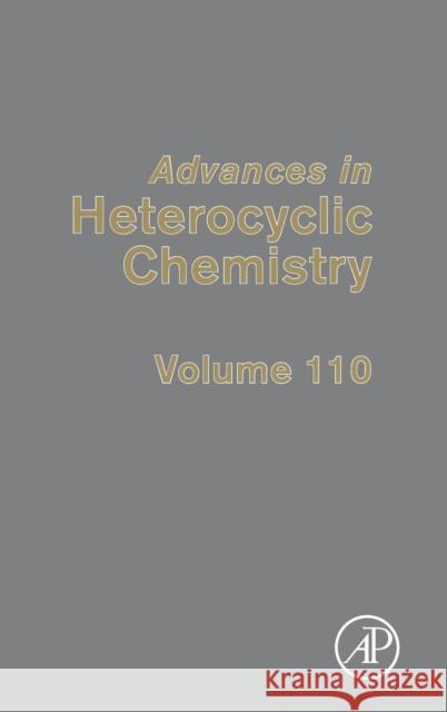 Advances in Heterocyclic Chemistry: Volume 110 Katritzky, Alan R. 9780124081000