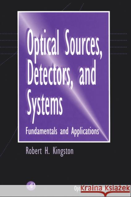 Optical Sources, Detectors, and Systems : Fundamentals and Applications Robert Hildreth Kingston 9780124086555 