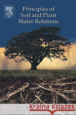 Principles of Soil and Plant Water Relations M. B. Kirkham 9780124097513 Academic Press
