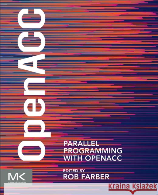 Parallel Programming with OpenACC Rob Farber 9780124103979 Morgan Kaufmann Publishers