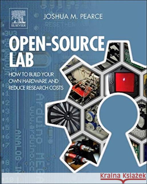 Open-Source Lab: How to Build Your Own Hardware and Reduce Research Costs Pearce, Joshua M.   9780124104624