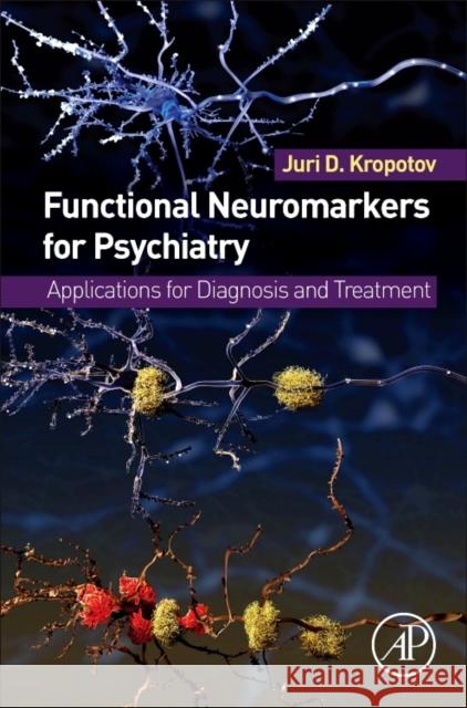 Functional Neuromarkers for Psychiatry: Applications for Diagnosis and Treatment Kropotov, Juri 9780124105133 Academic Press