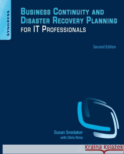 Business Continuity and Disaster Recovery Planning for IT Professionals Susan Snedaker (MCSE, MCT Founder, Virtual Team Consulting, Tucson, AZ, USA) 9780124105263