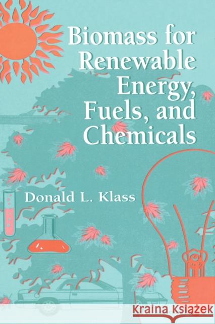 Biomass for Renewable Energy, Fuels, and Chemicals Donald L. Klass 9780124109506 Academic Press