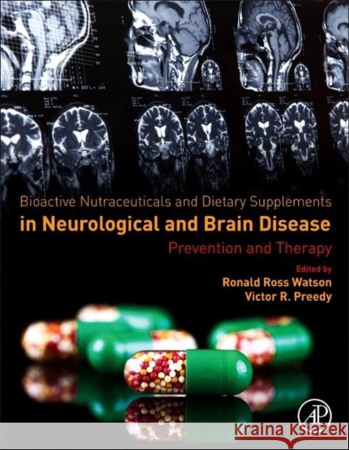 Bioactive Nutraceuticals and Dietary Supplements in Neurological and Brain Disease: Prevention and Therapy Ronald Ross Watson Victor R. Preedy 9780124114623