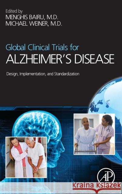 Global Clinical Trials for Alzheimer's Disease: Design, Implementation, and Standardization Bairu, Menghis 9780124114647