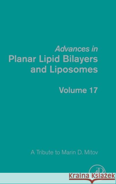 Advances in Planar Lipid Bilayers and Liposomes: A Tribute to Marin D. Mitov Volume 17 Iglic, Ales 9780124115163