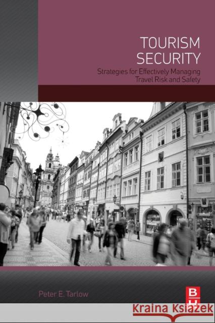 Tourism Security: Strategies for Effectively Managing Travel Risk and Safety Peter Tarlow 9780124115705 Butterworth-Heinemann