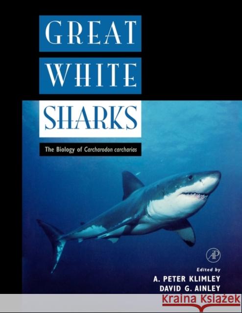Great White Sharks : The Biology of Carcharodon carcharias A. Peter Klimley David G. Ainley 9780124150317 Academic Press