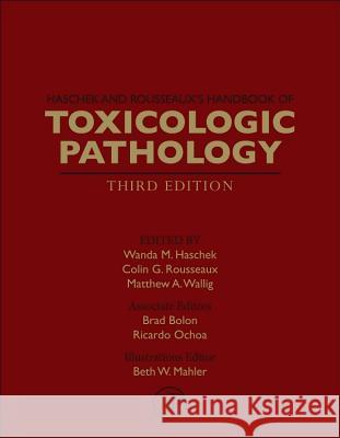 Haschek and Rousseaux's Handbook of Toxicologic Pathology Wanda M Haschek 9780124157590