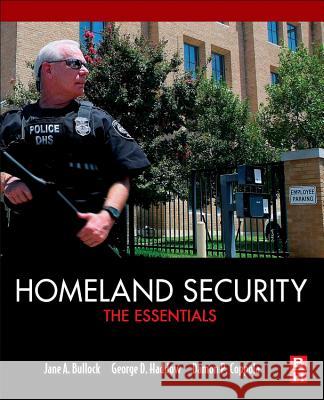 Homeland Security: The Essentials Jane Bullock George Haddow Damon P. Coppola 9780124158030 Butterworth-Heinemann