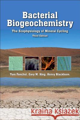 Bacterial Biogeochemistry: The Ecophysiology of Mineral Cycling Tom Fenchel 9780124158368