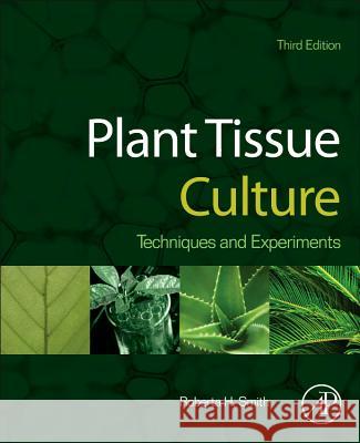 Plant Tissue Culture: Techniques and Experiments Smith, Roberta H. 9780124159204