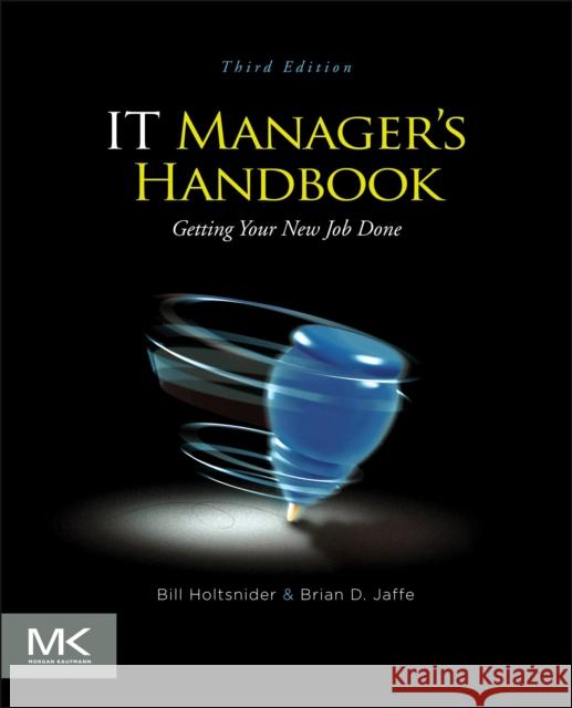 IT Manager's Handbook: Getting your New Job Done Brian D. (Senior Vice President of Global IT, McCann-Erickson Advertising) Jaffe 9780124159495