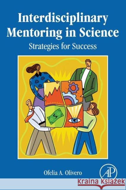 Interdisciplinary Mentoring in Science: Strategies for Success Olivero, Ofelia 9780124159624