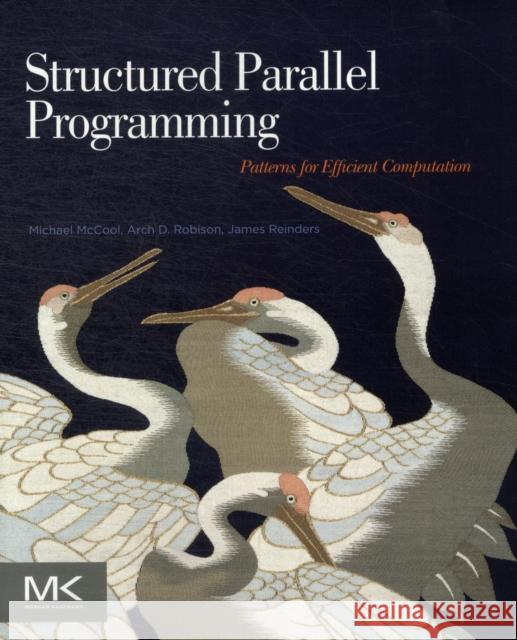 Structured Parallel Programming : Patterns for Efficient Computation Michael McCool 9780124159938 MORGAN KAUFMANN
