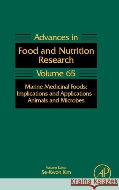 Marine Medicinal Foods: Implications and Applications: Animals and Microbes Volume 65 Kim, Se-Kwon 9780124160033 0