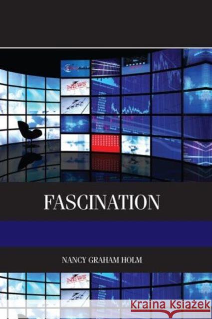 Fascination: Viewer Friendly TV Journalism Holm, Nancy 9780124160378 ELSEVIER
