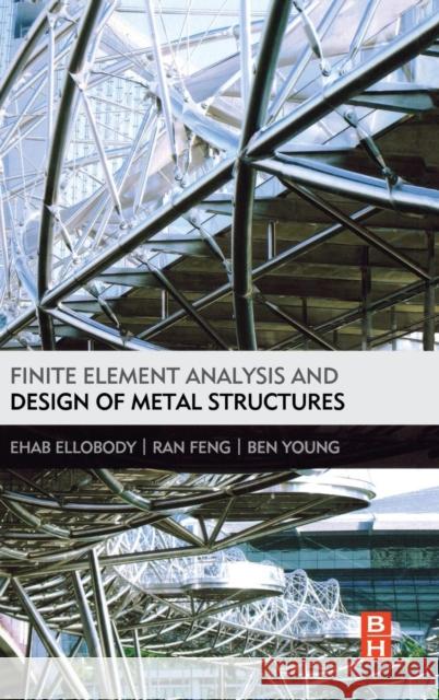 Finite Element Analysis and Design of Metal Structures Ehab Ellobody 9780124165618 0