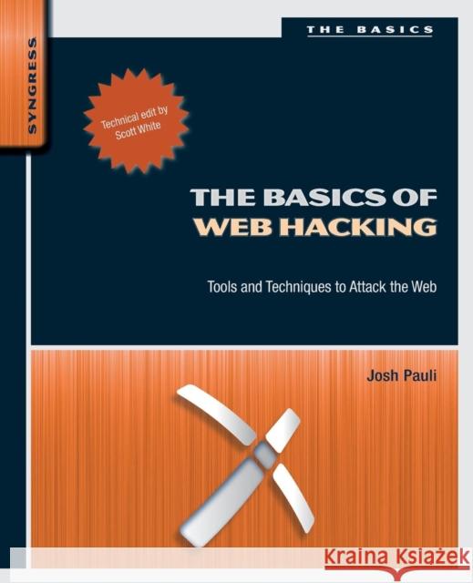 The Basics of Web Hacking: Tools and Techniques to Attack the Web Pauli, Josh 9780124166004 0