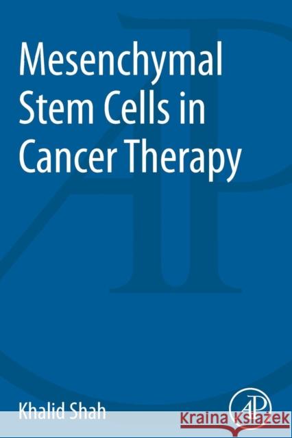 Mesenchymal Stem Cells in Cancer Therapy Khalid Shah (Harvard Stem Cell Institute<br>Cambridge, MA, USA) 9780124166066