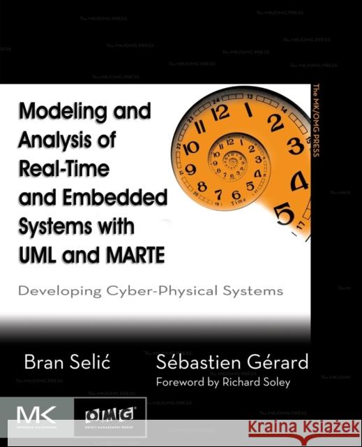 Modeling and Analysis of Real-Time and Embedded Systems with UML and MARTE: Developing Cyber-Physical Systems Selic, Bran 9780124166196